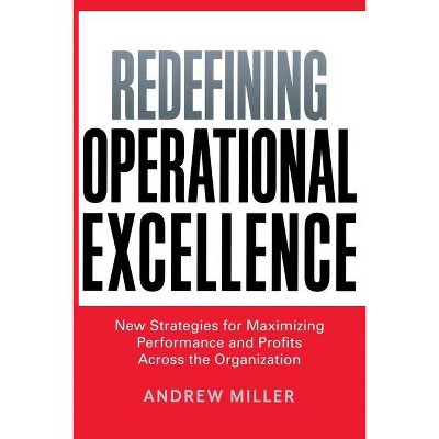 Redefining Operational Excellence - by  Andrew Miller (Paperback)