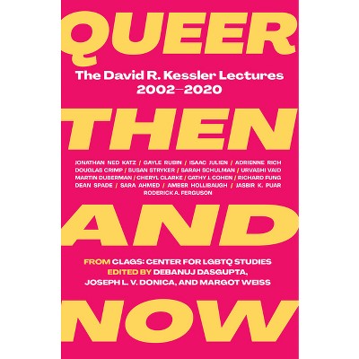 Queer Then and Now - by  Debanuj Dasgupta & Joseph Donica & Margot Weiss (Hardcover)