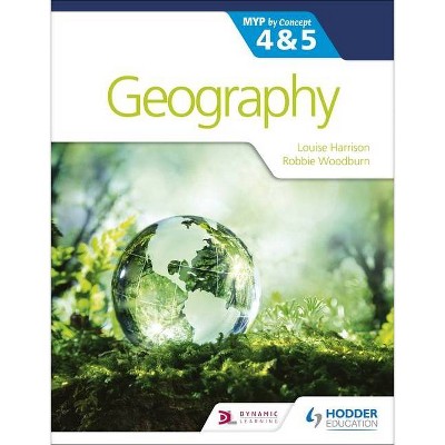 Geography for the Ib Myp 4&5: By Concept - by  Louise Harrison & Ann Broadbent (Paperback)