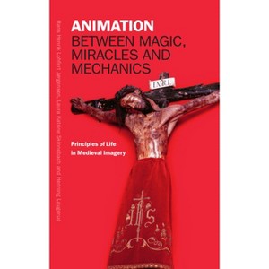 Animation Between Magic, Miracles and Mechanics - by  Henning Laugerud & Hans Henrik Lohfert Jorgensen & Laura Katrine Skinnebach (Hardcover) - 1 of 1