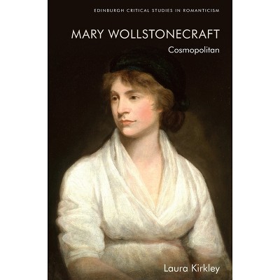 Mary Wollstonecraft - (Edinburgh Critical Studies in Romanticism) by  Laura Kirkley (Paperback)