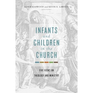 Infants and Children in the Church - by  Adam Harwood & Kevin E Lawson (Paperback) - 1 of 1