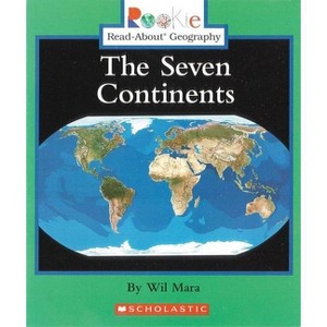 The Seven Continents (Rookie Read-About Geography: Continents: Previous Editions) - by  Wil Mara (Paperback) - 1 of 1