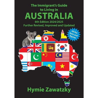 The Immigrant's Guide to Living in Australia - by  Hymie Zawatzky (Paperback)