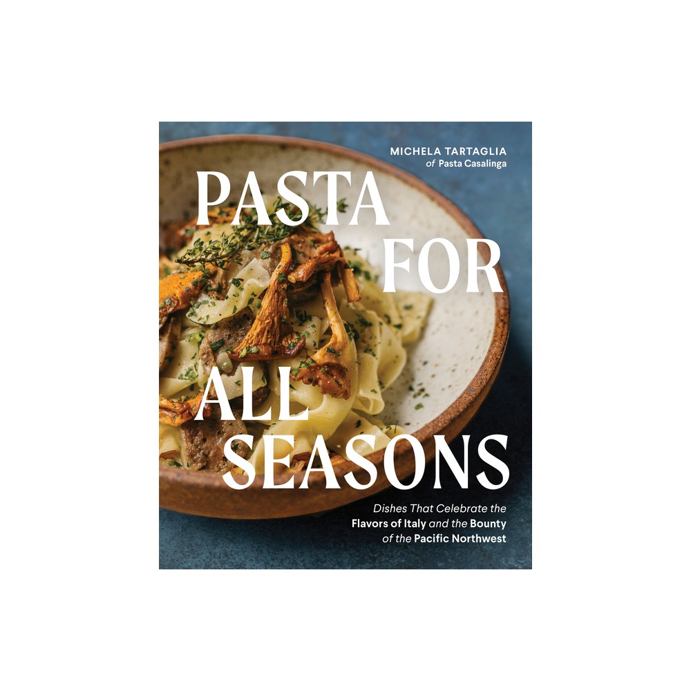 Pasta for All Seasons - by Michela Tartaglia (Hardcover)