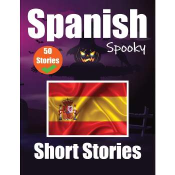 50 Short Spooky Storiеs in Spanish A Bilingual Journеy in English and Spanish - by  Auke de Haan & Skriuwer Com (Paperback)
