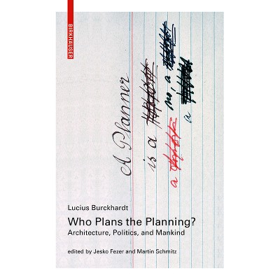 Who Plans the Planning? - by  Lucius Burckhardt (Paperback)
