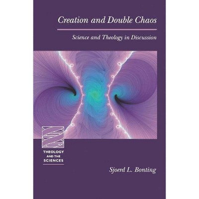 Creation and Double Chaos - (Theology and the Sciences) by  Sjoerd L Bonting (Paperback)