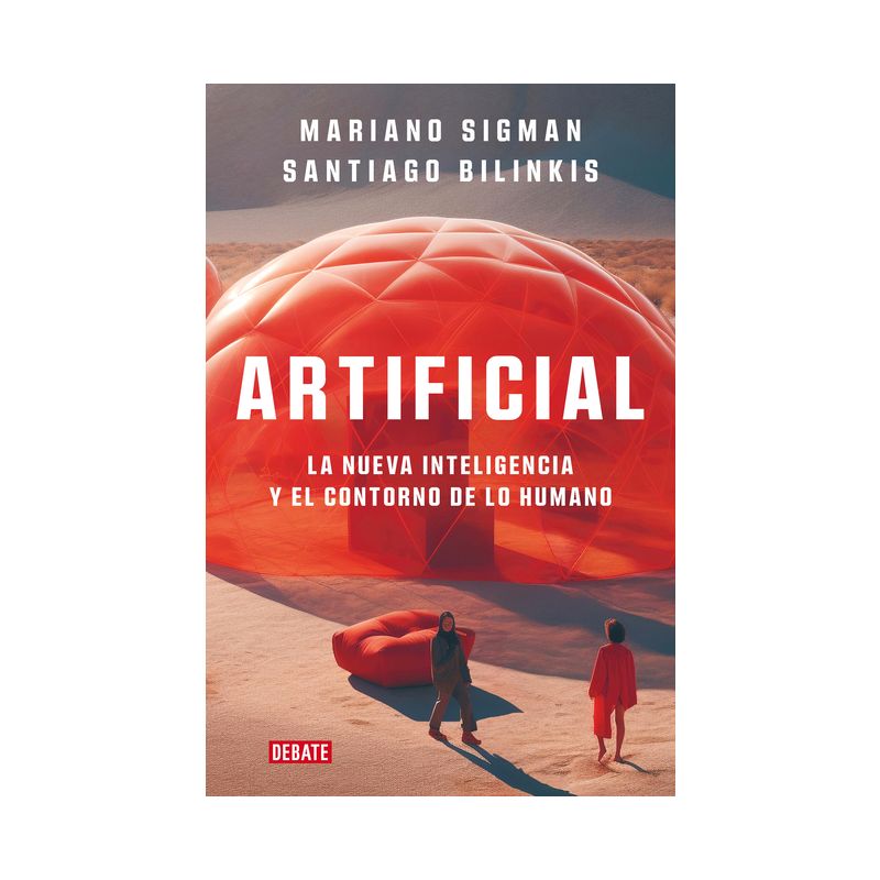 Artificial: La Nueva Inteligencia Y El Contorno de Lo Humano / Artificial - by  Mariano Sigman & Santiago Bilinkis (Paperback), 1 of 2