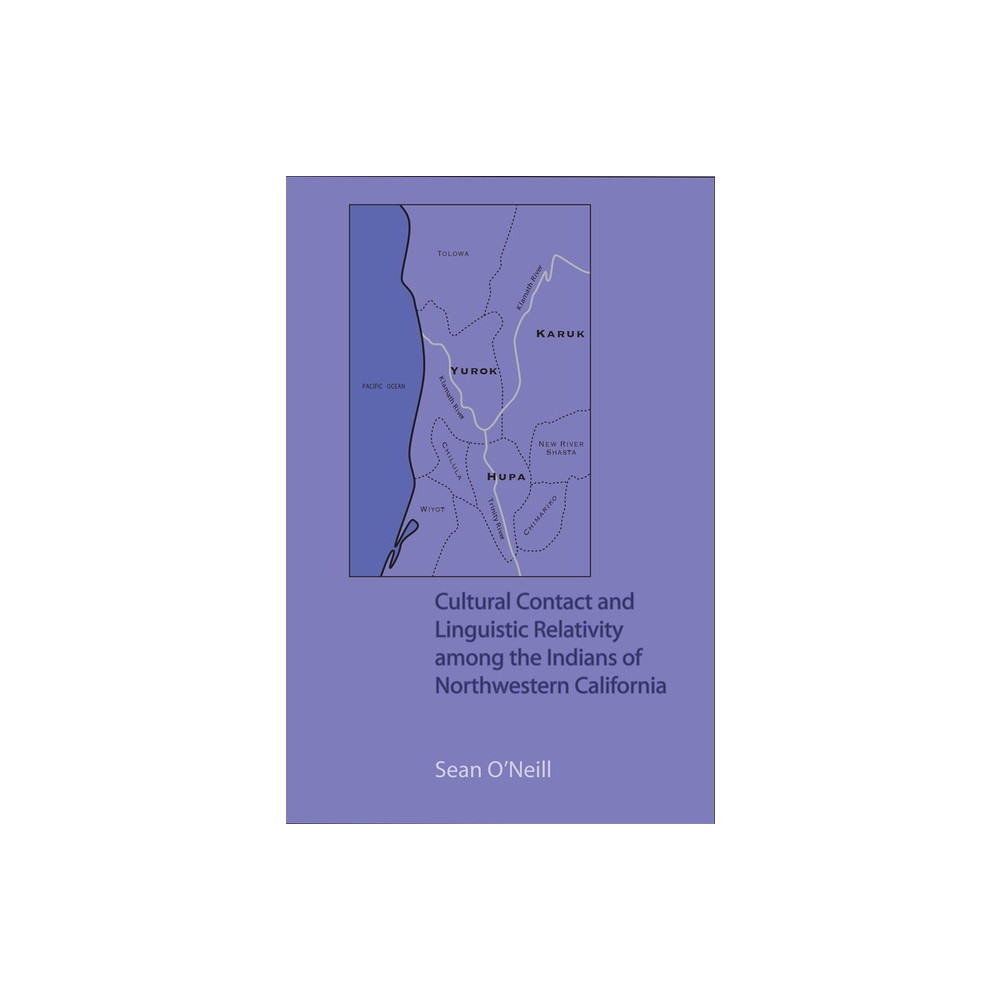 Cultural Contact and Linguistic Relativity Among the Indians of Northwestern California - by Sean ONeill (Paperback)