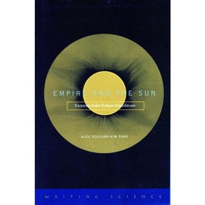 Empire and the Sun - (Writing Science) by  Alex Soojung-Kim Pang (Paperback) - 1 of 1