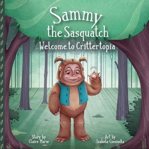 Sammy The Sasquatch - by  Claire Marie (Paperback) - 1 of 1