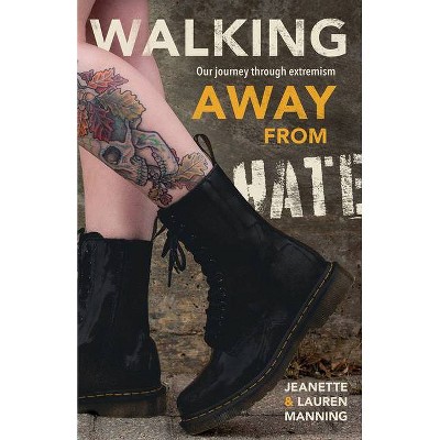 Walking Away from Hate - by  Jeanette Manning & Lauren Manning (Paperback)
