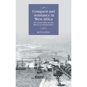Conquest and Resistance in West Africa - (Studies in Modern French and Francophone History) by  Ruth Ginio (Hardcover) - 1 of 1
