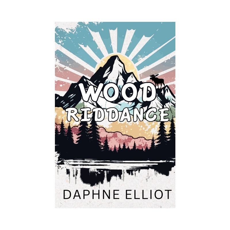 Wood Riddance - (Lovewell Lumberjacks) by  Daphne Elliot (Paperback), 1 of 2