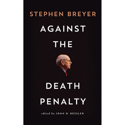 Against the Death Penalty - by  Stephen Breyer (Paperback)