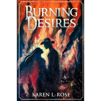 Burning Desires - by  Karen L Rose (Paperback)