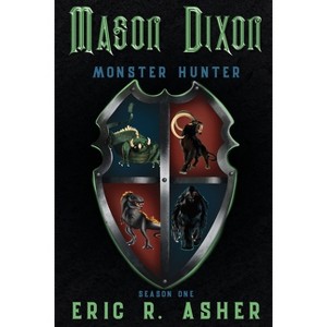 Mason Dixon, Monster Hunter Season One - by  Eric R Asher (Paperback) - 1 of 1
