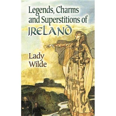  Legends, Charms and Superstitions of Ireland - (Dover Celtic and Irish Books) by  Lady Wilde (Paperback) 