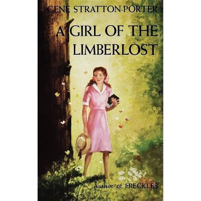 Girl of the Limberlost - by  Gene Stratton-Porter (Paperback)