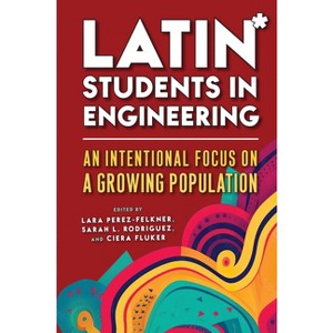Latin* Students in Engineering - by  Lara Perez-Felkner & Sarah L Rodriguez & Ciera Fluker (Paperback) - 1 of 1
