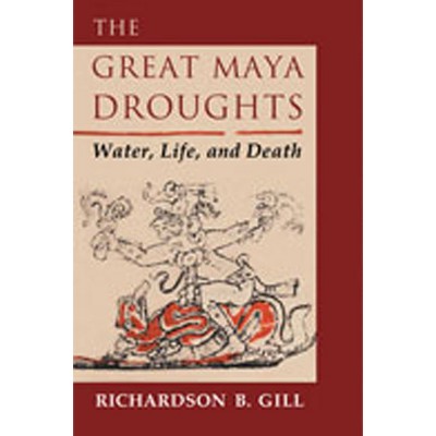 The Great Maya Droughts - by  Richardson B Gill (Paperback)