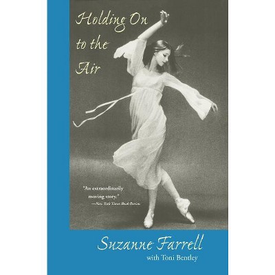 Holding on to the Air - by  Suzanne Farrell & Toni Bentley (Paperback)