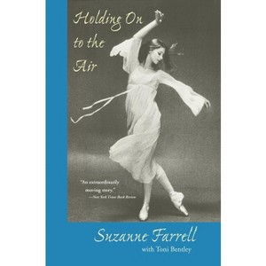 Holding on to the Air - by  Suzanne Farrell & Toni Bentley (Paperback) - 1 of 1