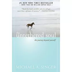 The Untethered Soul: The Journey Beyond Yourself - by Michael A. Singer (Paperback)