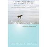 The Untethered Soul: The Journey Beyond Yourself - by Michael A. Singer (Paperback)