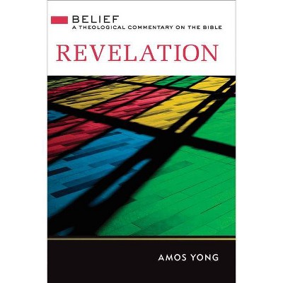 Revelation - (Belief: A Theological Commentary on the Bible) by  Amos Yong (Hardcover)