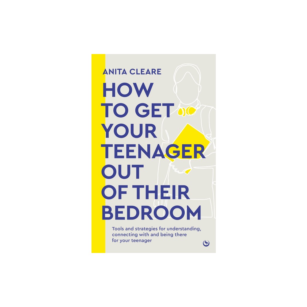 How to Get Your Teenager Out of Their Bedroom - by Anita Cleare (Paperback)