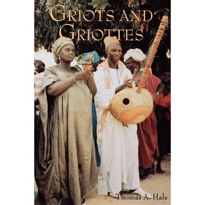 Griots and Griottes - (African Expressive Cultures) by  Thomas A Hale (Paperback)