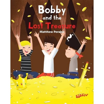 Bobby and the Lost Treasure - by  Matthew Peralez (Paperback)