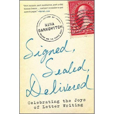 Signed, Sealed, Delivered - by  Nina Sankovitch (Paperback)