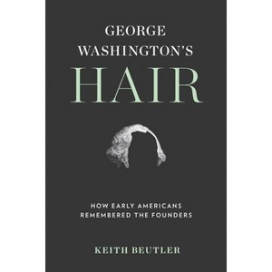 George Washington's Hair - by  Keith Beutler (Hardcover) - 1 of 1