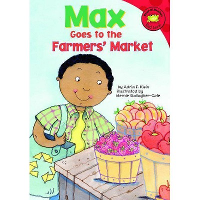 Max Goes to the Farmers' Market - (Read-It! Readers: The Life of Max) by  Adria F Klein (Hardcover)