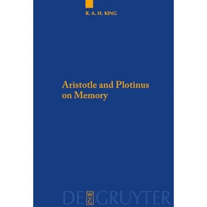 Aristotle and Plotinus on Memory - (Quellen Und Studien Zur Philosophie) by  Richard a H King (Paperback) - 1 of 1
