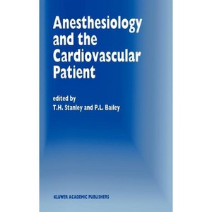 Anesthesiology and the Cardiovascular Patient - (Developments in Critical Care Medicine and Anaesthesiology) by  T H Stanley & P L Bailey (Hardcover) - 1 of 1