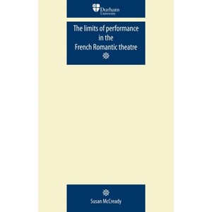 The Limits of Performance in the French Romantic Theatre - (Durham Modern Languages) by  Susan McCready (Paperback) - 1 of 1
