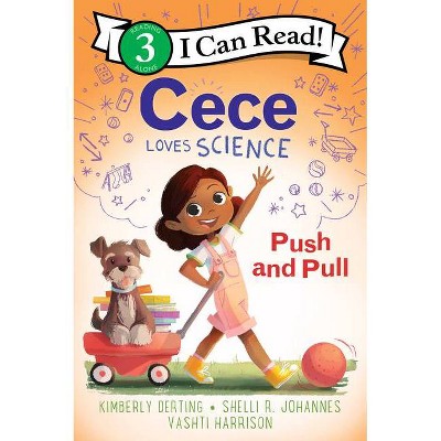  Cece Loves Science: Push and Pull - (I Can Read Level 3) by  Kimberly Derting & Shelli R Johannes (Hardcover) 