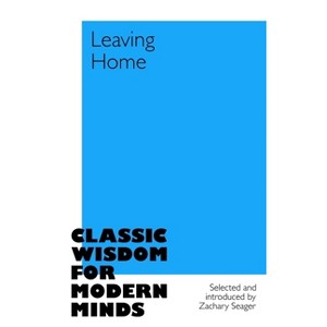 Leaving Home - (Classic Wisdom for Modern Minds) by  Zachary Seager (Hardcover) - 1 of 1