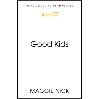 Good Kids - by  Maggie Nick (Paperback)