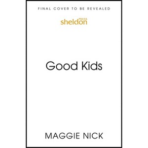 Good Kids - by  Maggie Nick (Paperback) - 1 of 1