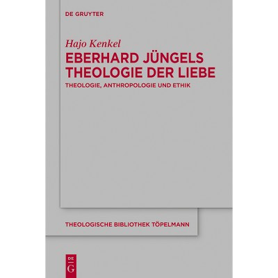 Eberhard Jüngels Theologie Der Liebe - (Theologische Bibliothek Töpelmann) by  Hajo Kenkel (Hardcover)