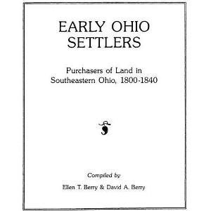 Early Ohio Settlers. Purchasers of Land in Southeastern Ohio, 1800-1840 - by  Ellen T Berry & David a Berry (Paperback) - 1 of 1