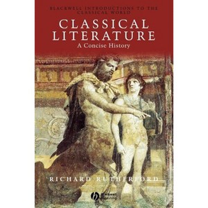 Classical Literature - (Blackwell Introductions to the Classical World) by  Richard Rutherford (Paperback) - 1 of 1