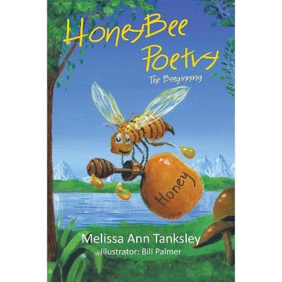 Honeybee Poetry - by  Melissa Ann Tanksley (Paperback)