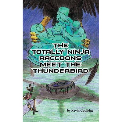 The Totally Ninja Raccoons Meet the Thunderbird - by  Kevin Coolidge (Paperback)