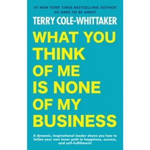 What You Think of Me Is None of My Business - by  Terry Cole-Whittaker (Paperback) - 1 of 1